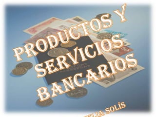 Productos y Servicios BancariosAmelia Solís 