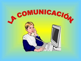 LA COMUNICACIÓN. 