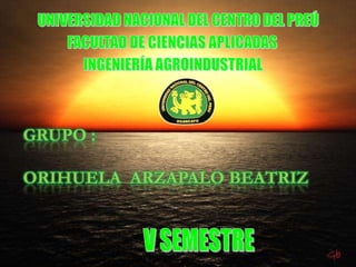 GRUPO :

ORIHUELA ARZAPALO BEATRIZ
 