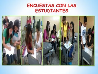 ENCUESTAS CON LAS
ESTUDIANTES

 