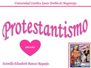 Universidad Católica Santo Toribio de Mogrovejo. Protestantismo Derecho Estrella Elisabeth Bances Requejo. 