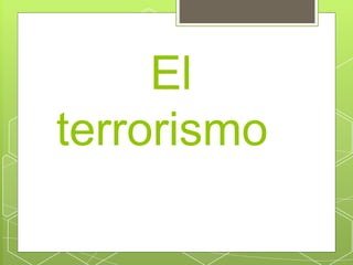 El
terrorismo
 