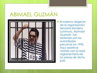 ABIMAEL GUZMÁN El máximo dirigente de la organización terrorista Sendero Luminoso, Abimael Guzmán, fue detenido por las autoridades peruanas en 1992. Aquí aparece vestido con la ropa reglamentaria de los presos de dicho país. 
