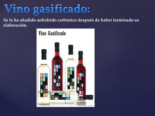 Se le ha añadido anhídrido carbónico después de haber terminado su 
elaboración. 
 