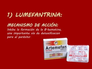 Inhibe la formación de la B-hematina,
una importante vía de detoxificacion
para el parásito.
 