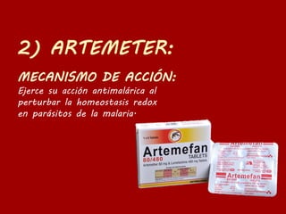 Ejerce su acción antimalárica al
perturbar la homeostasis redox
en parásitos de la malaria.
 