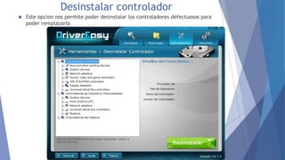 Desinstalar controlador
 Este opcion nos permite poder desinstalar los controladores defectuosos para
poder remplazarlo
 
