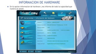 INFORMACION DE HARDWARE
 En la opcion informacion de hardware ,nos informa de todo la capacidad que
nuestra pc posee.
 