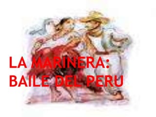 LA MARINERA: BAILE DEL PERU
