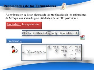 Propiedades de los Estimadores

 A continuación se listan algunas de las propiedades de los estimadores
 de MC que nos serán de gran utilidad en desarrollo posteriores.

  Propiedad 1. Insesgamiento




  Propiedad 2.




                          Powerpoint Templates
 