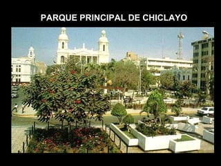 PARQUE PRINCIPAL DE CHICLAYO 