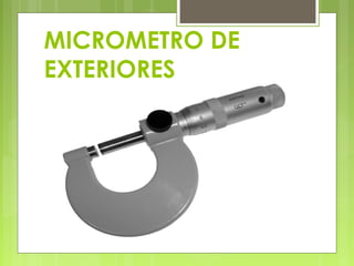 MICROMETRO DE
EXTERIORES
 