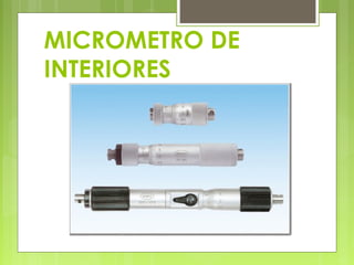 MICROMETRO DE
INTERIORES
 