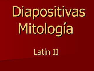   Diapositivas Mitología   Latín II 