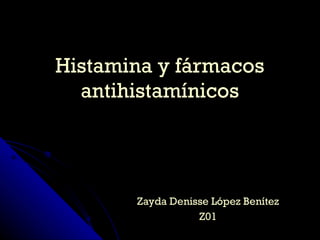 Zayda Denisse López Benítez Z01 Histamina y fármacos antihistamínicos 