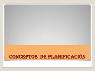 Conceptos de Planificación
 