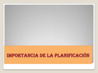 IMPORTANCIA DE LA PLANIFICACIÓN
 
