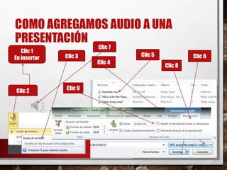 COMO AGREGAMOS AUDIO A UNA
PRESENTACIÓN
26/03/2015 12:06
A. M.
24
Clic 1
En insertar
Clic 2
Clic 3
Clic 4
Clic 5 Clic 6
Clic 7
Clic 8
Clic 9
 