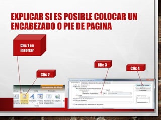 EXPLICAR SI ES POSIBLE COLOCAR UN
ENCABEZADO O PIE DE PAGINA
26/03/2015 12:06
A. M.
30
Clic 1 en
insertar
Clic 2
Clic 3
Clic 4
 