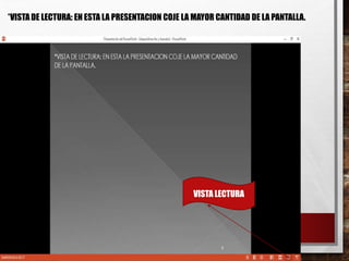 6
*VISTA DE LECTURA: EN ESTA LA PRESENTACION COJE LA MAYOR CANTIDAD DE LA PANTALLA.
VISTA LECTURA
 