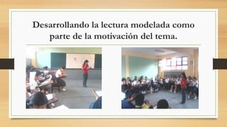 Desarrollando la lectura modelada como
parte de la motivación del tema.
 