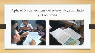 Aplicación de técnicas del subrayado, sumillado
y el resumen
 