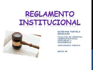 ESTEFANY PORTELA 
GONZALEZ 
FACULTAD DE CIENCIAS 
ADMINISTRATIVAS, 
CONTABLES Y 
ECONÓMICAS: 
CONTADURIA PUBLICA 
GRUPO:48 
 