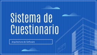 Sistema de
Cuestionario
Arquitectura de Software
 