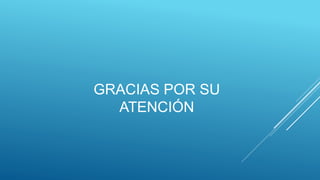 GRACIAS POR SU
ATENCIÓN
 