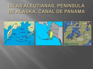 ISLAS ALEUTIANAS, PENINSULA DE ALASKA, CANAL DE PANAMA