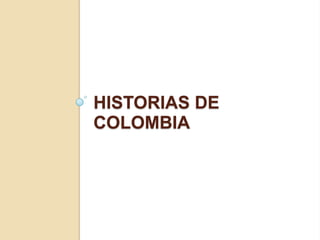 HISTORIAS DE
COLOMBIA
 