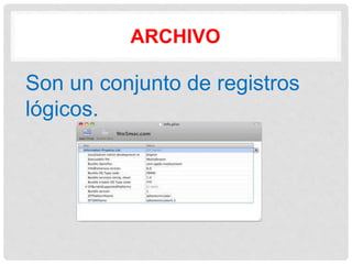 ARCHIVO
Son un conjunto de registros
lógicos.
 