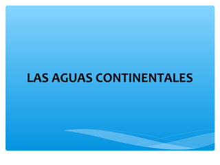 LAS AGUAS CONTINENTALES

 