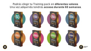 Podrás elegir tu Training pack en diferentes valores
Una vez adquirida tendrás acceso durante 60 semanas
Agregando Valor
a la vida de las
personas.
 
