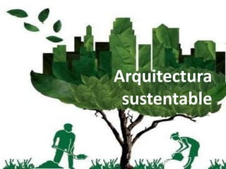 Arquitectura
 sustentable
 