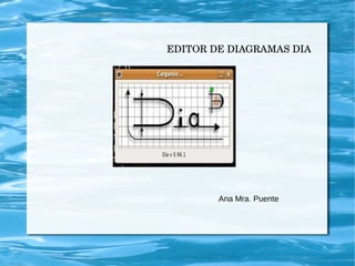 EDITOR DE DIAGRAMAS DIA

Ana Mra. Puente

 