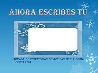 TOMADA DE ESTRATEGIAS DIDACTICAS FE Y ALEGRIA .
BOGOTA 2001
 
