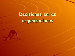 Decisiones en las organizaciones 