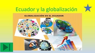 Ecuador y la globalización
 