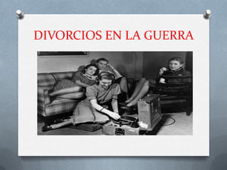 DIVORCIOS EN LA GUERRA
 