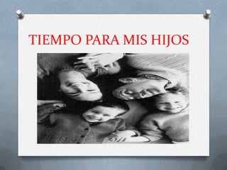 TIEMPO PARA MIS HIJOS
 