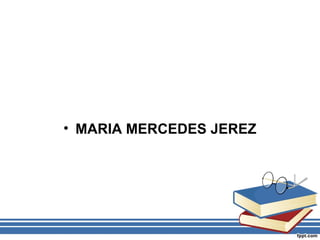 • MARIA MERCEDES JEREZ

 
