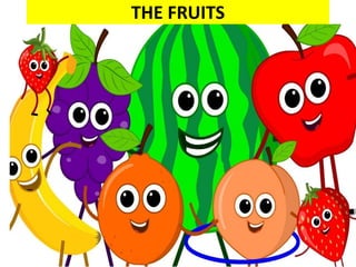 THE FRUITS
 
