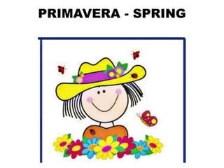 PRIMAVERA - SPRING
 