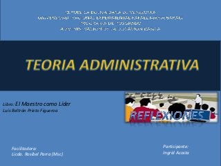 Libro: El Maestro como Líder
Luis Beltrán Prieto Figueroa




   Facilitadora:                Participante:
   Licda. Rosibel Parra (Msc)   Ingrid Acosta
 
