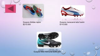 Guayos Adidas raptor
$210.000
Guayos maracaná leds fusión
$110.000
Guayos Nike mercurial $280.000
 