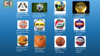 Balón futbol Adidas
jabulani mundial 2010
$230.000
Balón futbol Adidas
brazuca replica Brasil
2014 $130.000
Balón futbol golty fusión
original
$200.000
Balón futbol golty
dorado original
$170.000
Balón voleibol molten
Orange 1500 original
$130.000
Balón Mikasa goma
original
$ 65.900
Balón molten
oficial cuero
$110.000
Balón golty cuero
profesional
$114.000
Balón baloncesto
molten FIBA goma
$150.000
Balón baloncesto
spalding NBA
goma $300.000
Balón de
baloncesto
Nike $250.000
Balón Mikasa de
baloncesto
$70.000
 