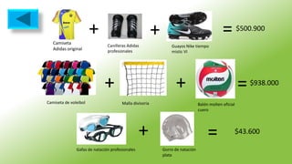 Camiseta
Adidas original
+
Canilleras Adidas
profesionales
+
Guayos Nike tiempo
mistic VI
= $500.900
Camiseta de voleibol
+
Malla divisoria
+
Balón molten oficial
cuero
=$938.000
+
Gafas de natación profesionales Gorro de natación
plata
= $43.600
 