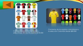 Camisas equipos internacionales y
selecciones del mundo desde: $100.000
Camisetas de los equipos colombianos y
la selección Colombia desde $80.000
 