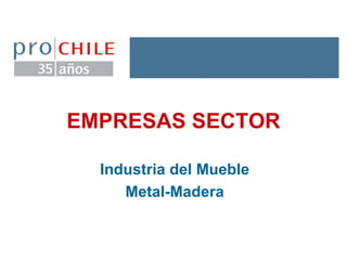 EMPRESAS SECTOR Industria del Mueble Metal-Madera 